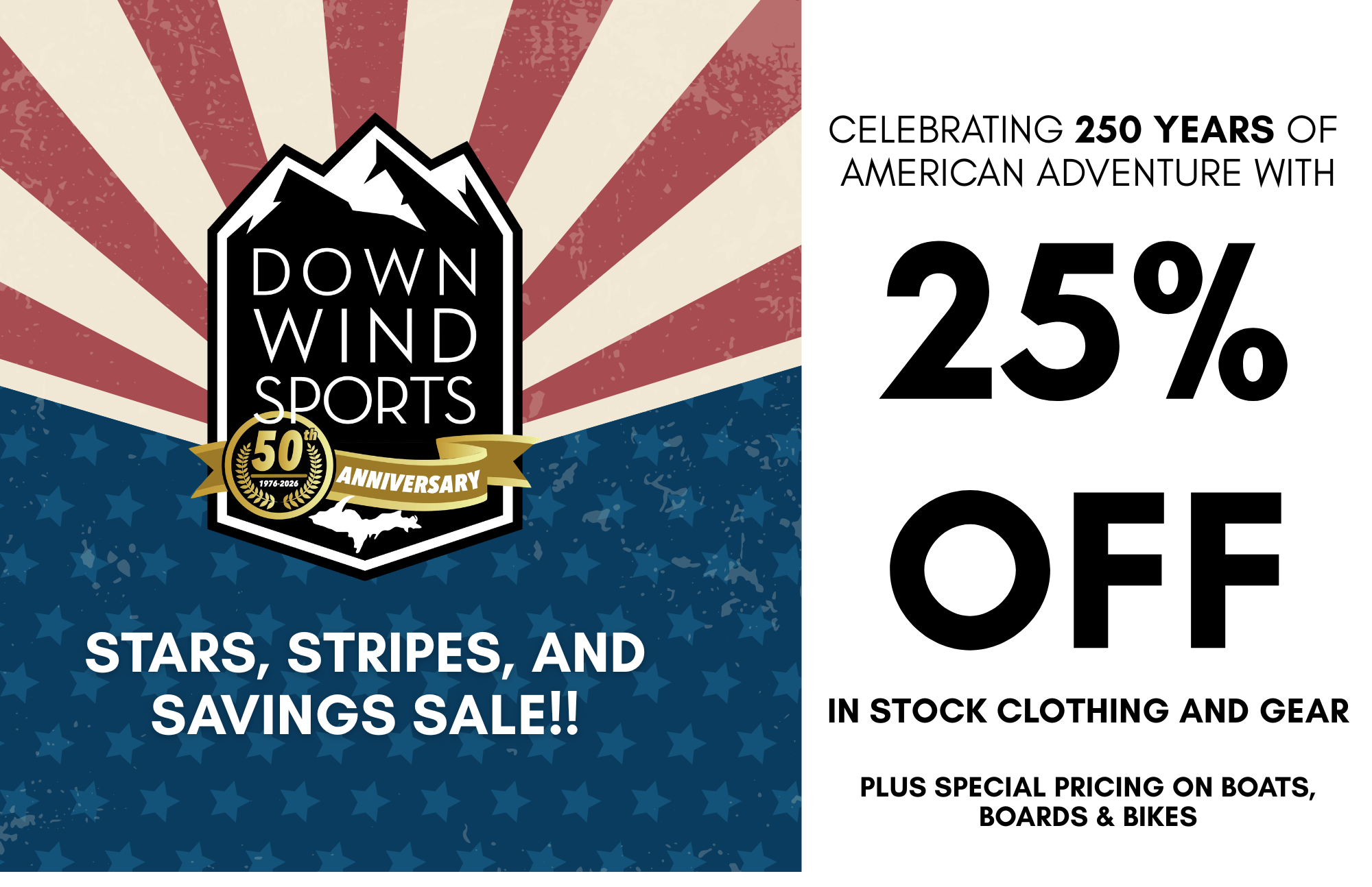 Celebrating 250 years of 
American adventure with
25%
off
In Stock clothing and Gear

Plus Special Pricing on Boats, Boards & Bikes
